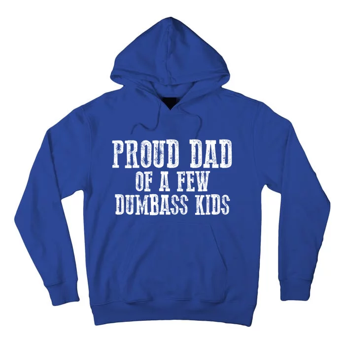 Funny Honest "Proud Dad Of A Few Dumbass " Gift Tall Hoodie