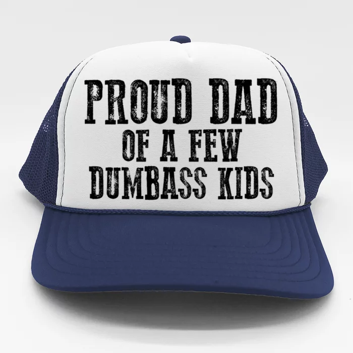 Funny Honest "Proud Dad Of A Few Dumbass " Gift Trucker Hat