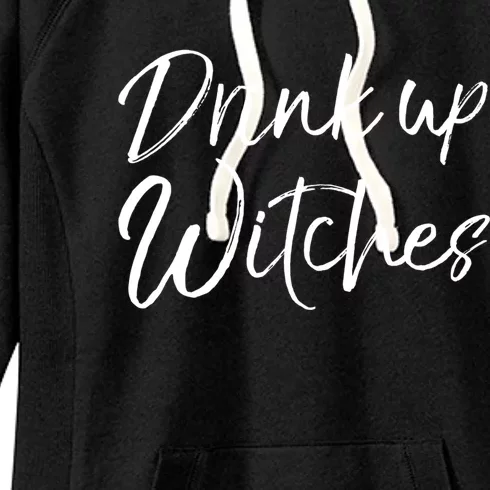 Funny Halloween Party Quote Ing Saying Up Witches Gift Women's Fleece Hoodie