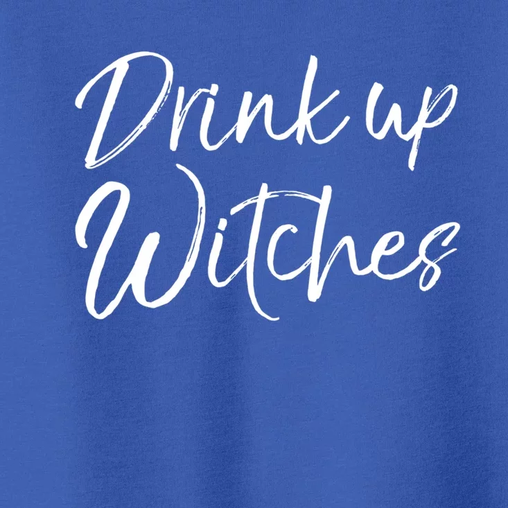 Funny Halloween Party Quote Ing Saying Up Witches Gift Toddler T-Shirt