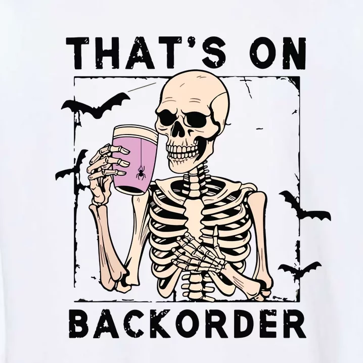 Funny Halloween Pharmacy Tech Skeleton ThatS Backorder Garment-Dyed Sweatshirt