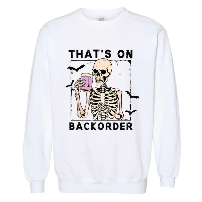 Funny Halloween Pharmacy Tech Skeleton ThatS Backorder Garment-Dyed Sweatshirt