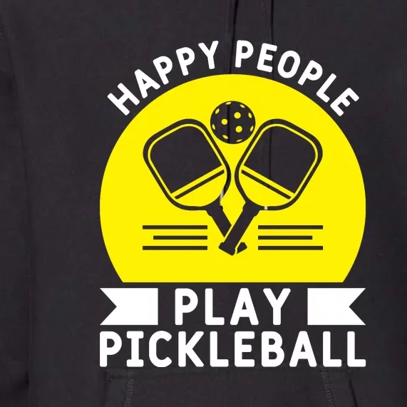 Funny Happy People Play Pickleball Paddles Player Gift Premium Hoodie