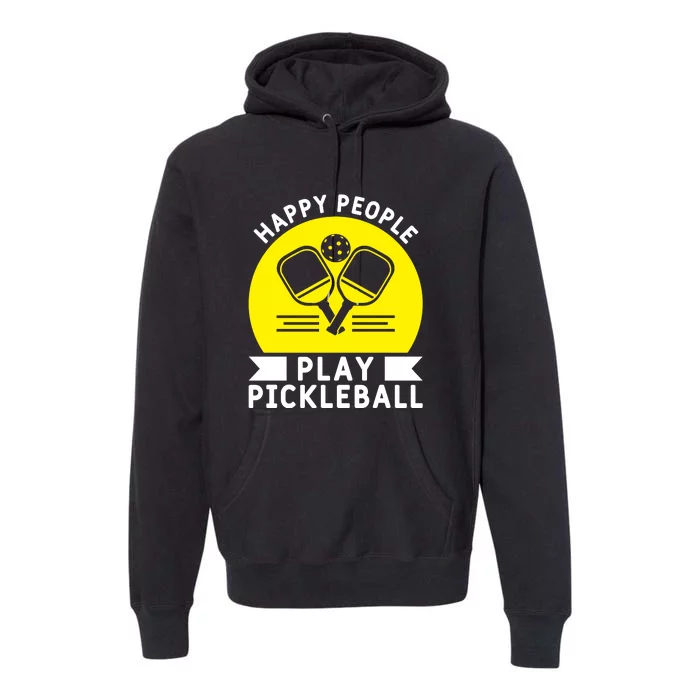 Funny Happy People Play Pickleball Paddles Player Gift Premium Hoodie