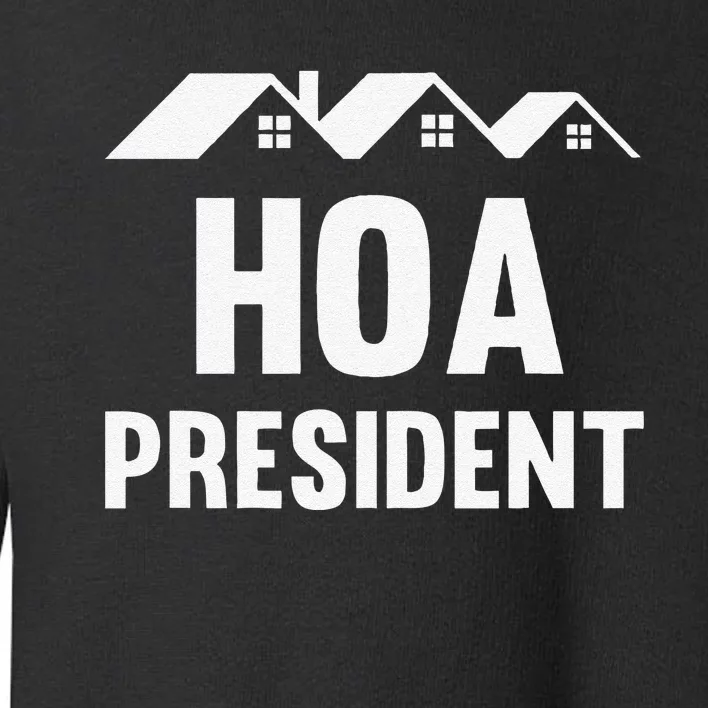 Funny Hoa President Funny Homeowners Association Toddler Sweatshirt