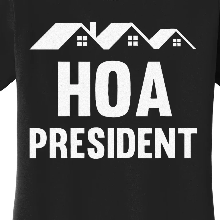 Funny Hoa President Funny Homeowners Association Women's T-Shirt