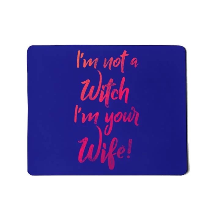 Funny Halloween Quote Im Not A Witch Im Your Wife Meaningful Gift Mousepad