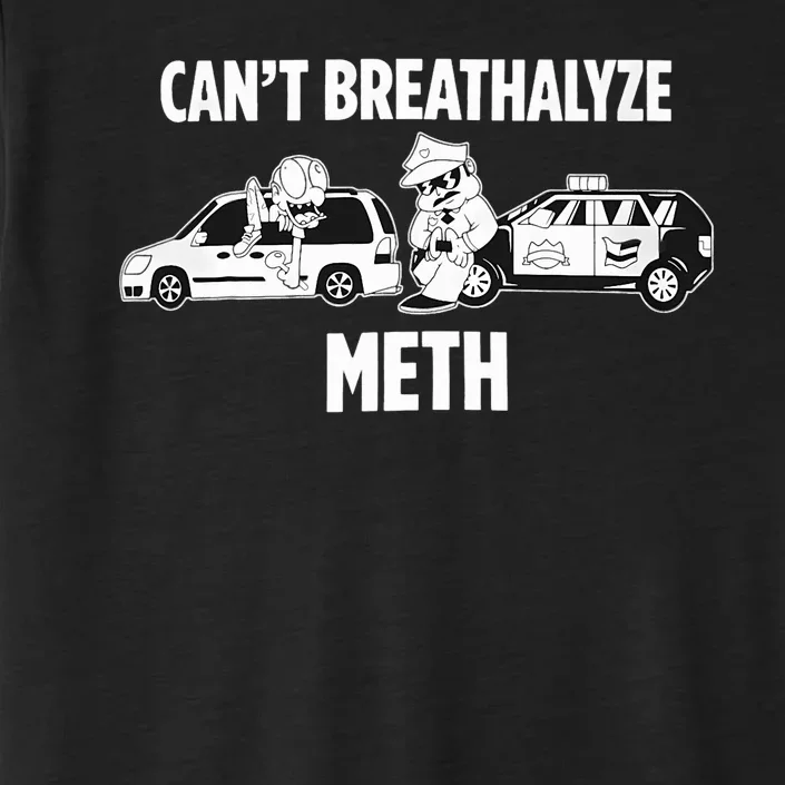 Funny Humor Quote Saying Can’T Breathalyze Meth ChromaSoft Performance T-Shirt