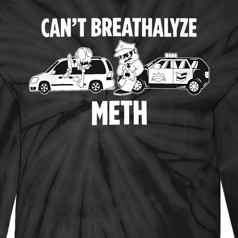 Funny Humor Quote Saying Can’T Breathalyze Meth Tie-Dye Long Sleeve Shirt