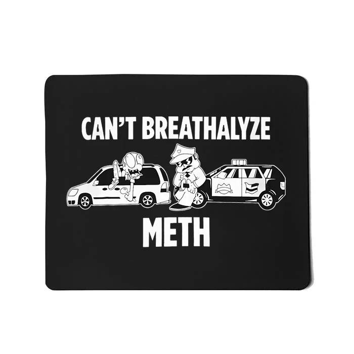 Funny Humor Quote Saying Can’T Breathalyze Meth Mousepad