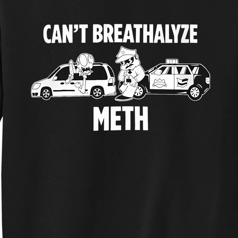 Funny Humor Quote Saying Can’T Breathalyze Meth Tall Sweatshirt