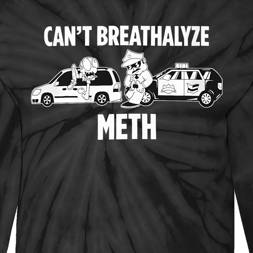 Funny Humor Quote Saying Can’T Breathalyze Meth Tie-Dye Long Sleeve Shirt