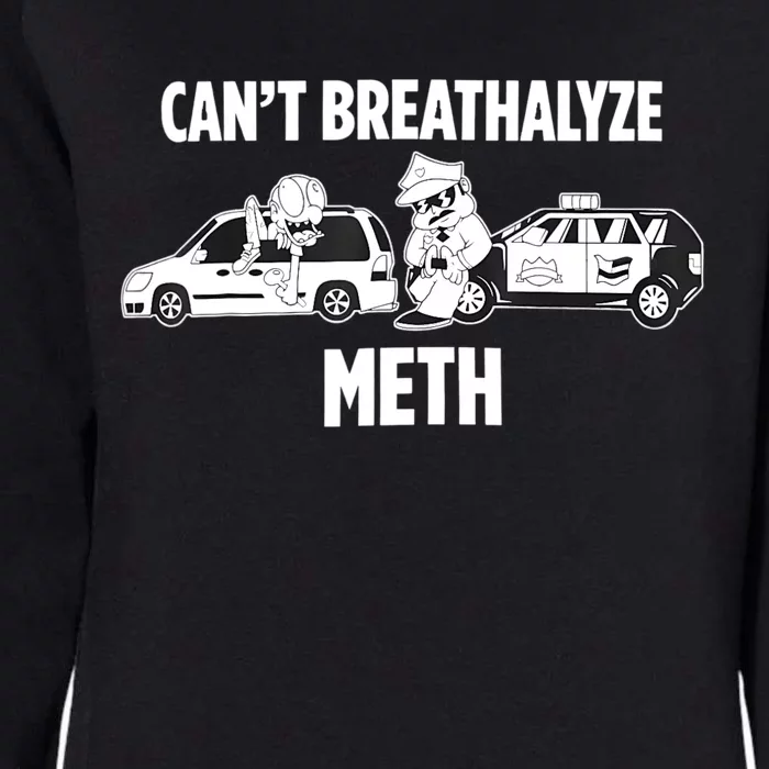 Funny Humor Quote Saying Can’T Breathalyze Meth Womens California Wash Sweatshirt