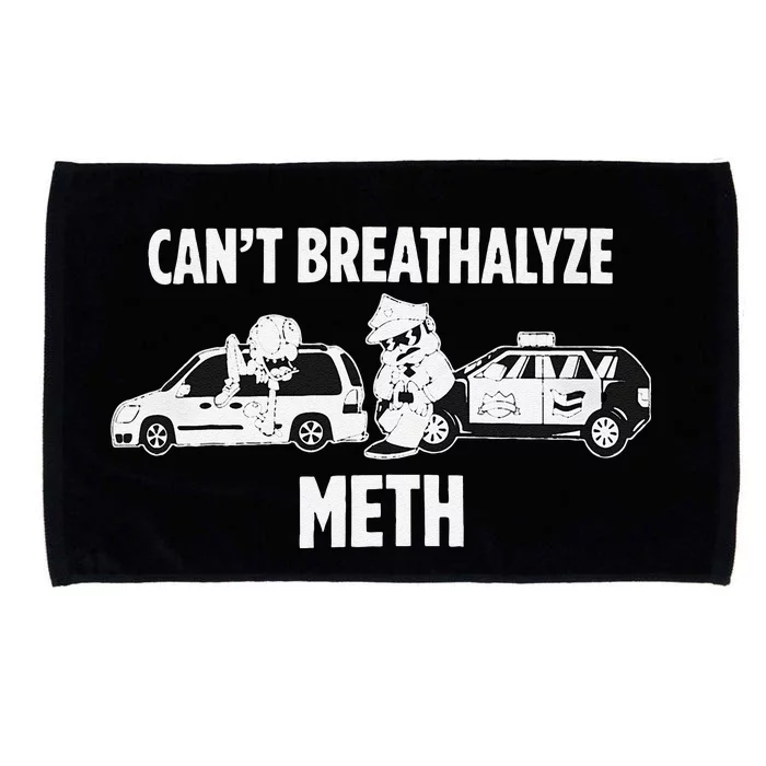 Funny Humor Quote Saying Can’T Breathalyze Meth Gift Microfiber Hand Towel