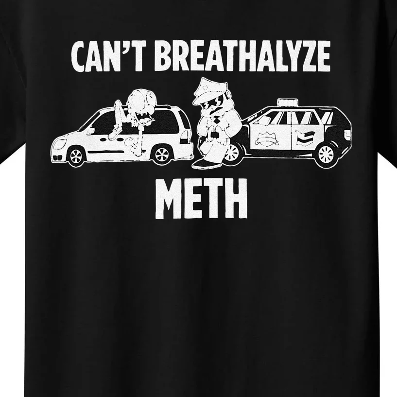 Funny Humor Quote Saying Can’T Breathalyze Meth Gift Kids T-Shirt