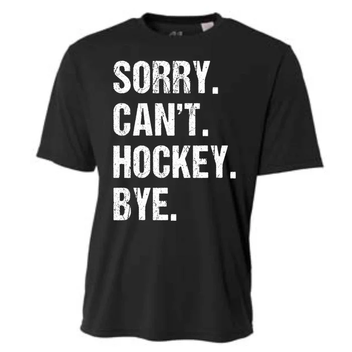 Funny Hockey Quote Sorry Cant Hockey Bye Daddy Mom Gift Cooling Performance Crew T-Shirt