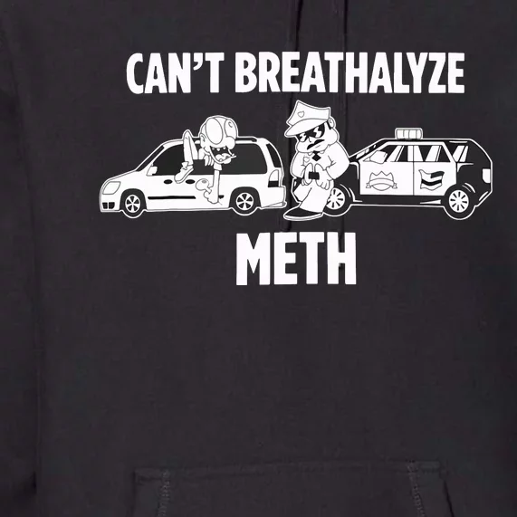 Funny Humor Quote Saying Can’T Breathalyze Meth Premium Hoodie