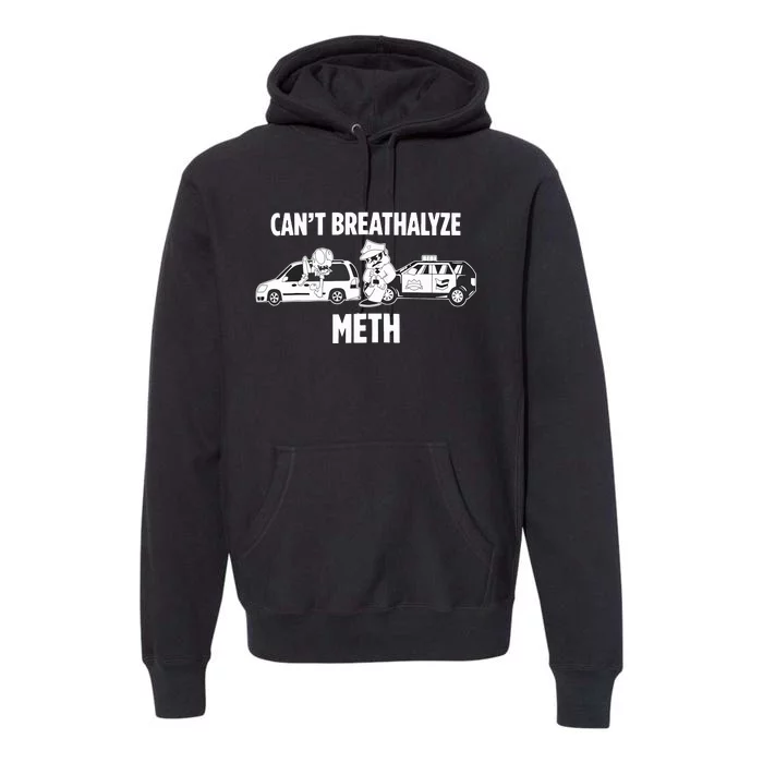 Funny Humor Quote Saying Can’T Breathalyze Meth Premium Hoodie