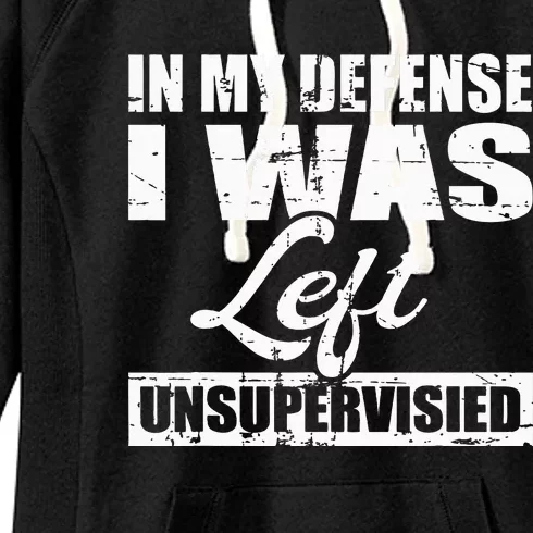 Funny hilarious quote In My Defense I Was Left Unsupervised Women's Fleece Hoodie