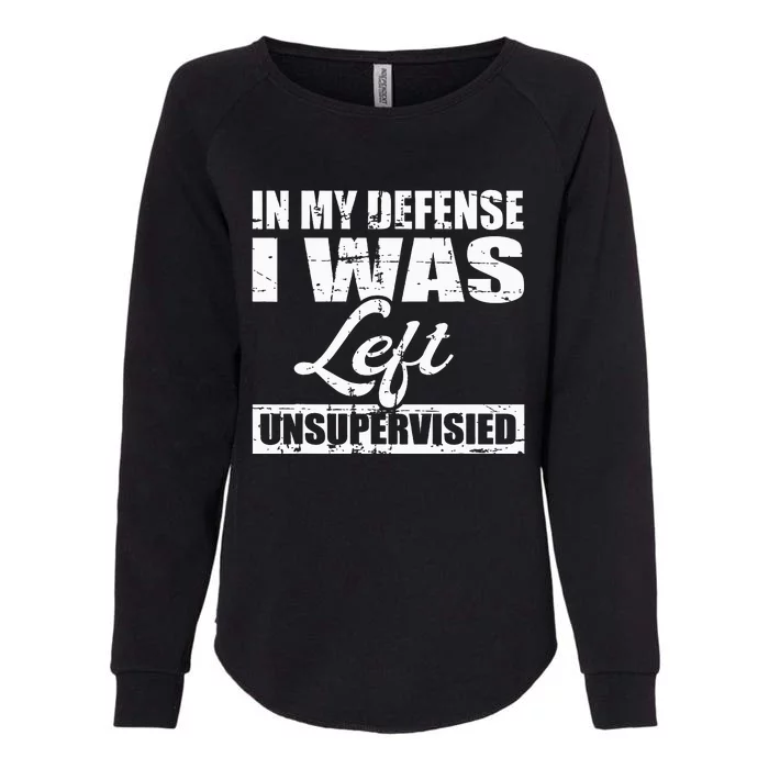 Funny hilarious quote In My Defense I Was Left Unsupervised Womens California Wash Sweatshirt