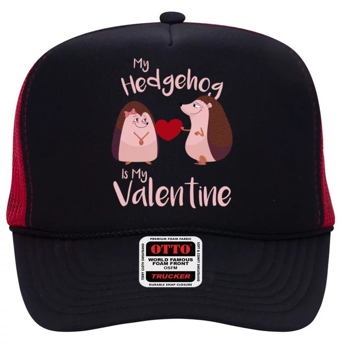 Funny Hedgehog Qoute My Hedgehog Is My Valentine Cute Gift High Crown Mesh Trucker Hat