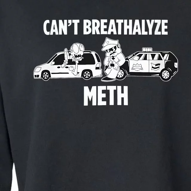 Funny Humor Quote Saying Can’T Breathalyze Meth Cropped Pullover Crew