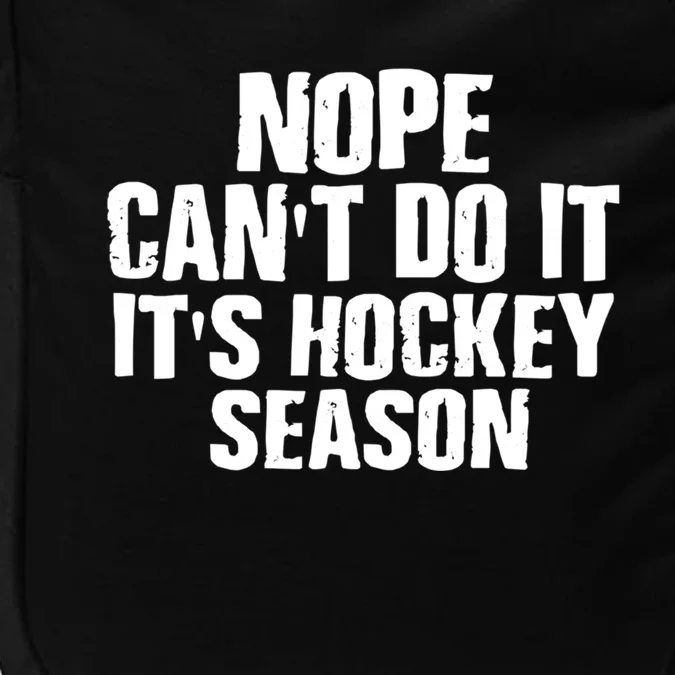 Funny Hockey Quote CanT Do It ItS Hockey Season Great Gift Impact Tech Backpack