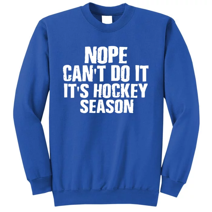 Funny Hockey Quote CanT Do It ItS Hockey Season Great Gift Tall Sweatshirt