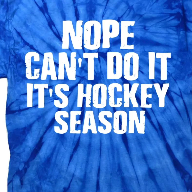 Funny Hockey Quote CanT Do It ItS Hockey Season Great Gift Tie-Dye T-Shirt