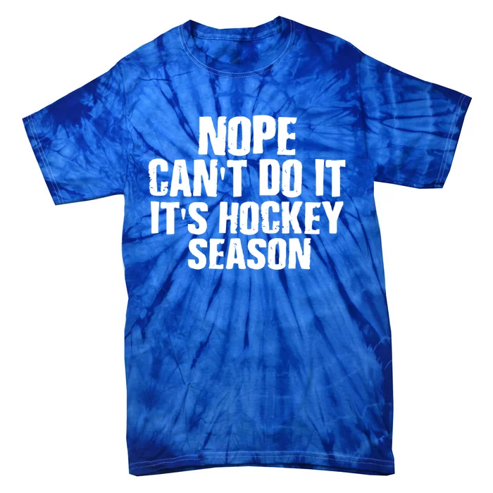 Funny Hockey Quote CanT Do It ItS Hockey Season Great Gift Tie-Dye T-Shirt