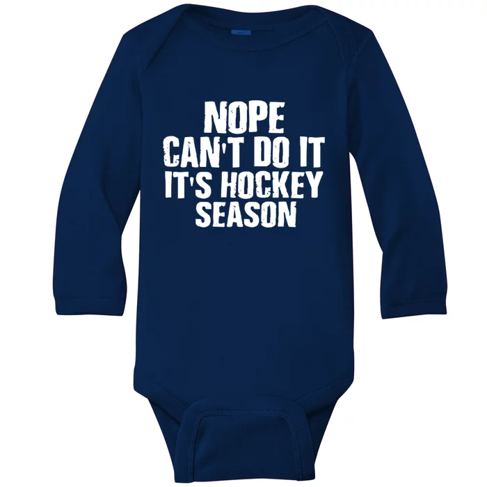 Funny Hockey Quote CanT Do It ItS Hockey Season Great Gift Baby Long Sleeve Bodysuit