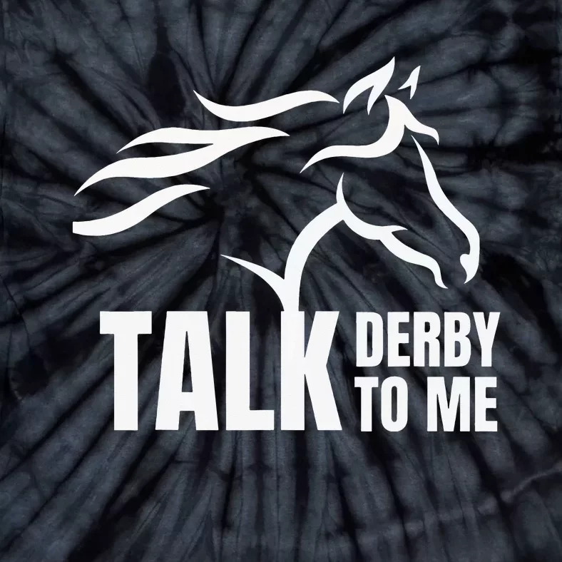 Funny Horse Racing Gift Talk Derby To Me Tie-Dye T-Shirt