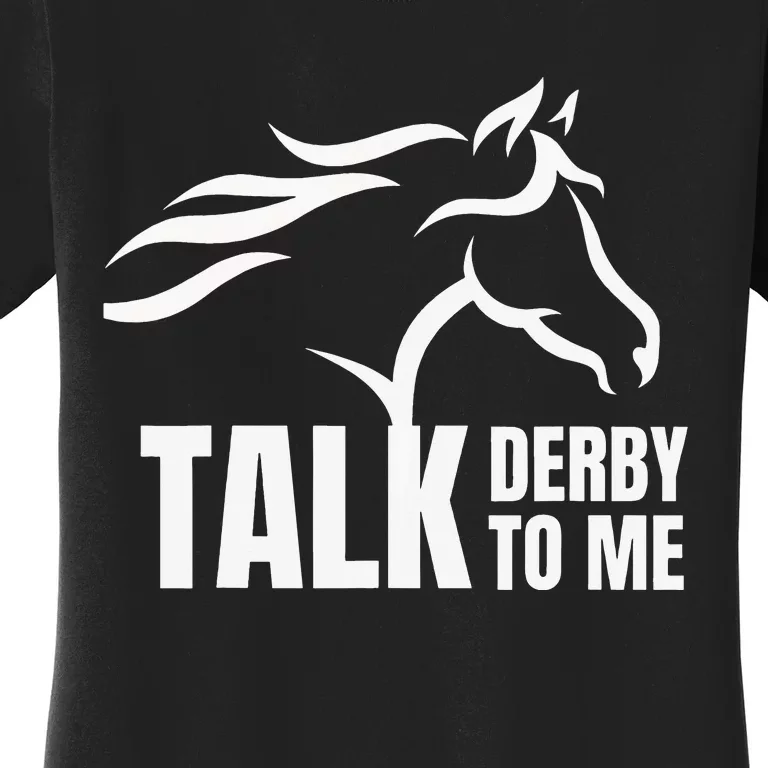 Funny Horse Racing Gift Talk Derby To Me Women's T-Shirt