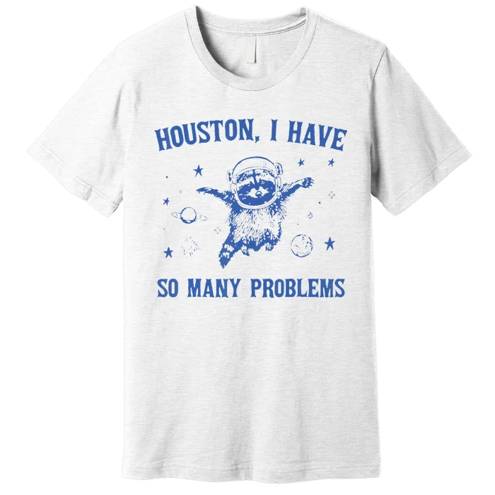 Funny Houston Raccoon Problems Design Premium T-Shirt