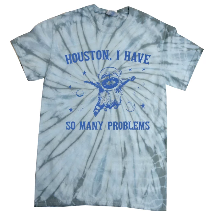 Funny Houston Raccoon Problems Design Tie-Dye T-Shirt