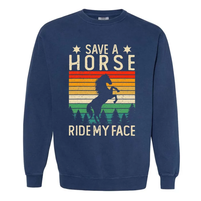 Funny Horse Riding Adult Joke Save A Horse Ride My Face Garment-Dyed Sweatshirt