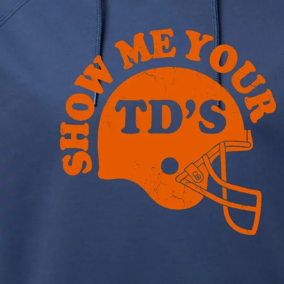 Football Humor Sayings Show Me Your TDs Funny Quotes Performance Fleece Hoodie