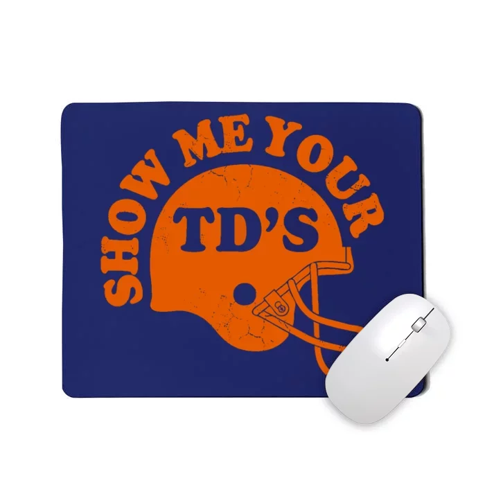 Football Humor Sayings Show Me Your TDs Funny Quotes Mousepad