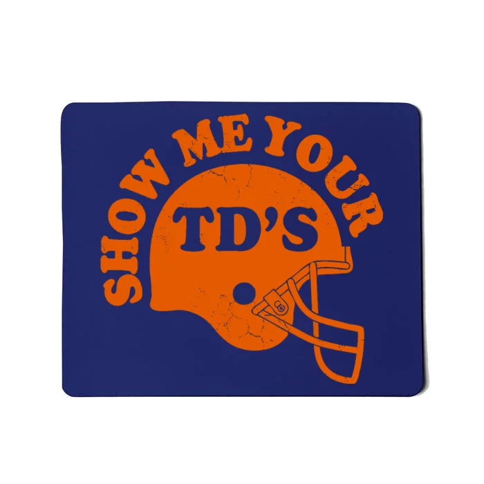 Football Humor Sayings Show Me Your TDs Funny Quotes Mousepad