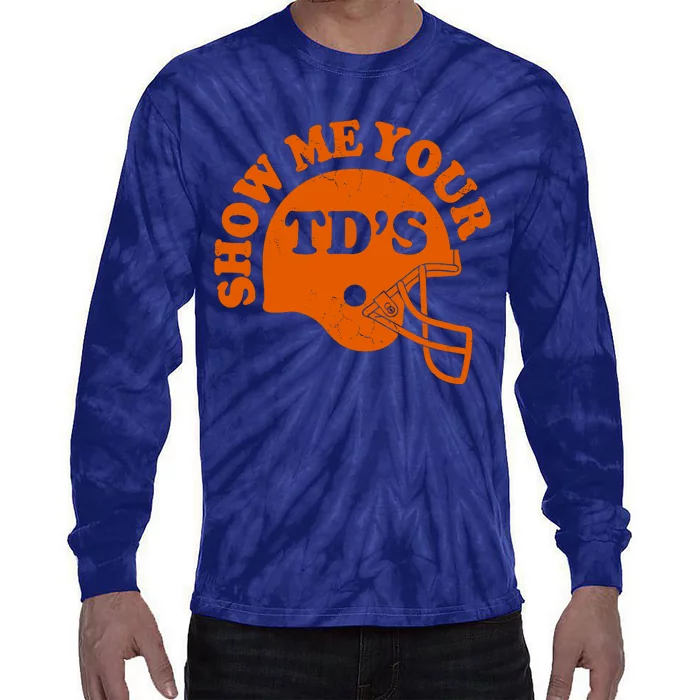 Football Humor Sayings Show Me Your TDs Funny Quotes Tie-Dye Long Sleeve Shirt