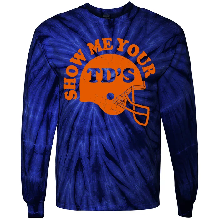 Football Humor Sayings Show Me Your TDs Funny Quotes Tie-Dye Long Sleeve Shirt