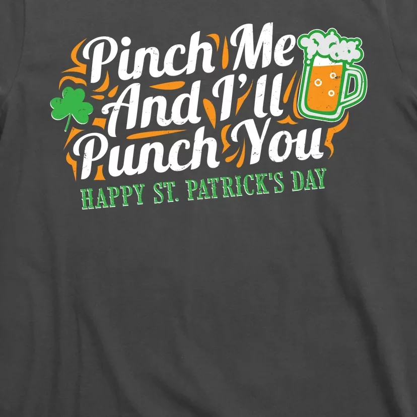 Funny Happy St Patrick's Day Pinch Me And I'll Punch You T-Shirt