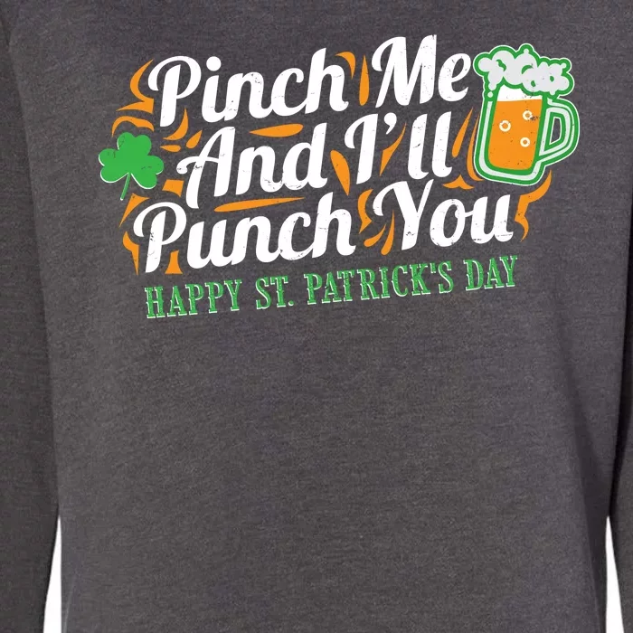 Funny Happy St Patrick's Day Pinch Me And I'll Punch You Womens California Wash Sweatshirt