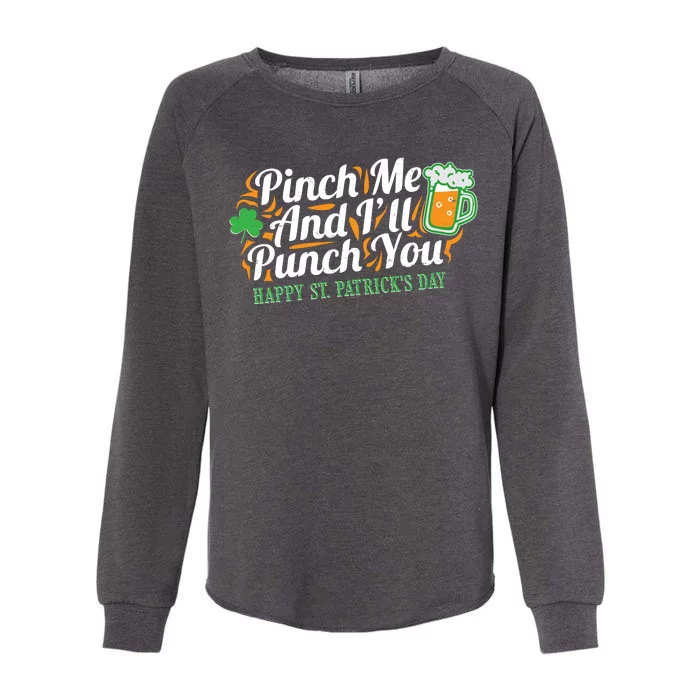 Funny Happy St Patrick's Day Pinch Me And I'll Punch You Womens California Wash Sweatshirt