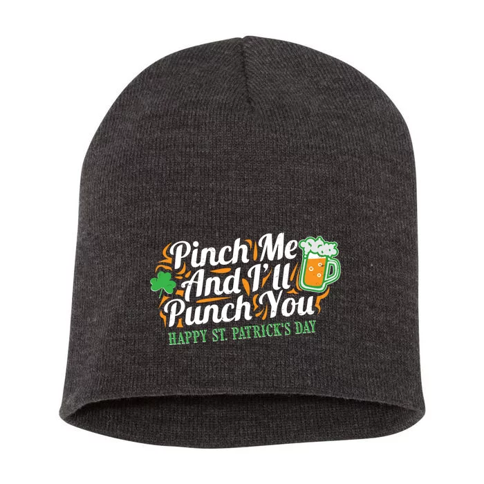 Funny Happy St Patrick's Day Pinch Me And I'll Punch You Short Acrylic Beanie