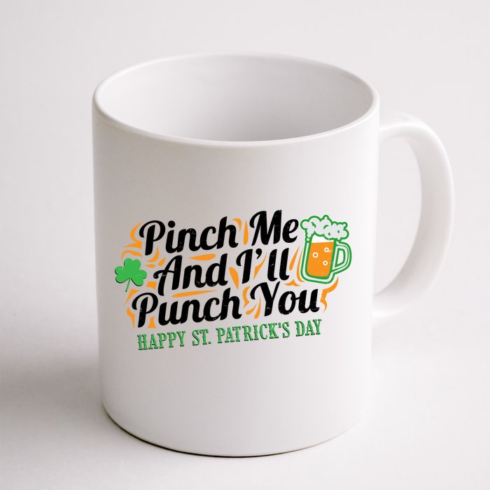 Funny Happy St Patrick's Day Pinch Me And I'll Punch You Front & Back Coffee Mug