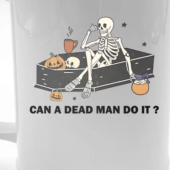 Funny Halloween Skeleton Can A Dead Man Do It Front & Back Beer Stein