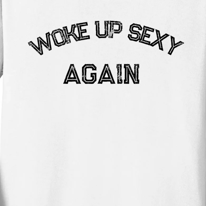 Funny Humorous Saying Woke Up Sexy Again Kids Long Sleeve Shirt