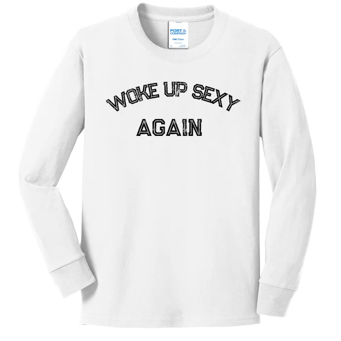 Funny Humorous Saying Woke Up Sexy Again Kids Long Sleeve Shirt