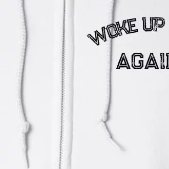 Funny Humorous Saying Woke Up Sexy Again Full Zip Hoodie